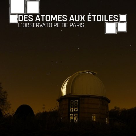 Des atomes aux étoiles : L'Observatoire de Paris