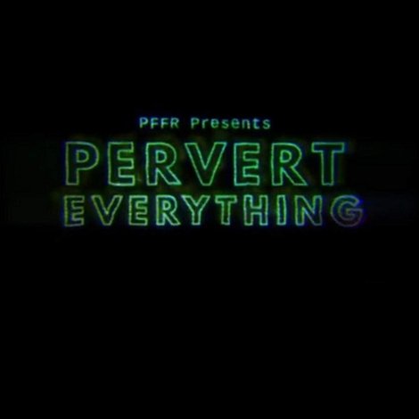 Pervert Everything