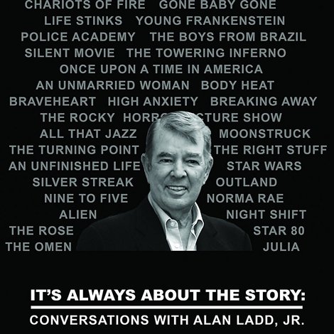It's Always About the Story: Conversations with Alan Ladd, Jr.