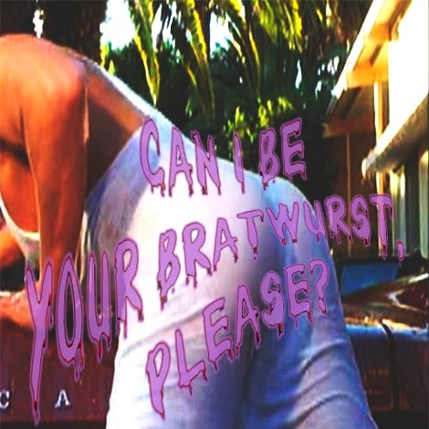 Can I Be Your Bratwurst, Please?