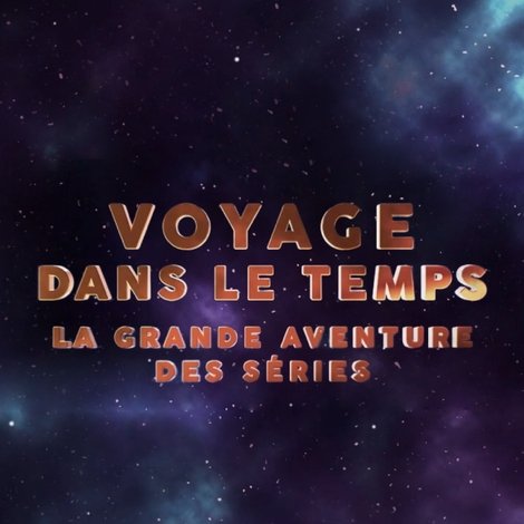 Voyage dans le temps : la grande aventure des séries