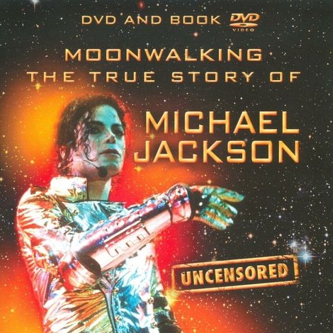 Moonwalking: The True Story of Michael Jackson - Uncensored