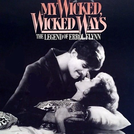 My Wicked, Wicked Ways: The Legend of Errol Flynn