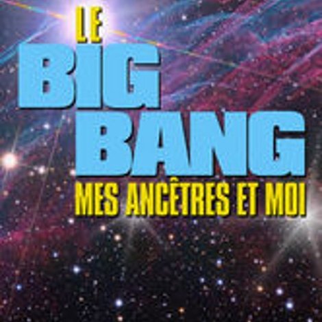 Le Big bang, mes ancêtres et moi