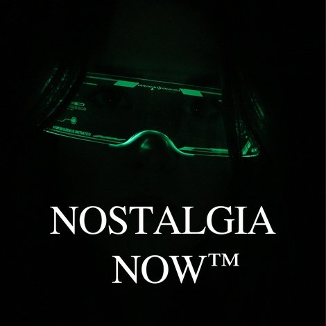 Nostalgia Now™