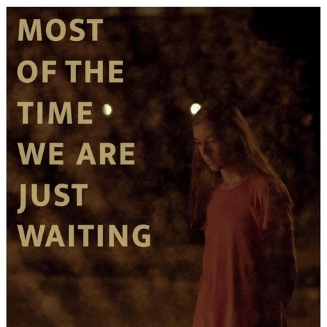 Most of the Time We Are Just Waiting