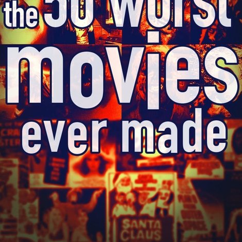 The 50 Worst Movies Ever Made