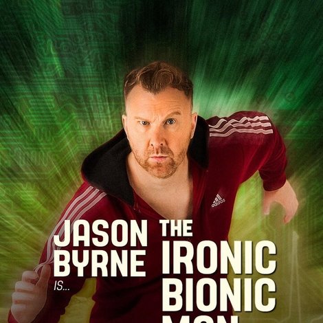 Jason Byrne is... The Ironic Bionic Man