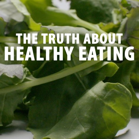 The Truth About Healthy Eating