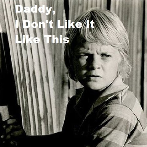 Daddy, I Don't Like It Like This