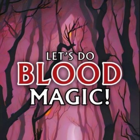 Let's Do Blood Magic!