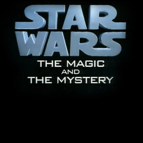 Star Wars: The Magic & the Mystery