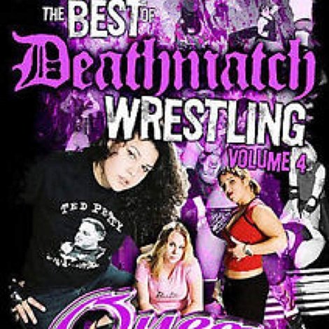 The Best of Deathmatch Wrestling: Vol. 4: Queens of the Deathmatch