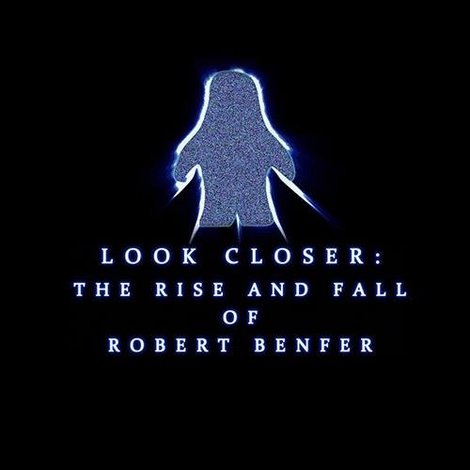 Look Closer: The Rise and Fall of Robert Benfer