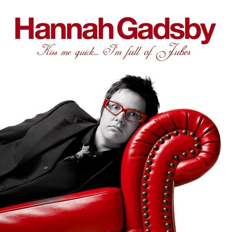 Hannah Gadsby: Kiss Me Quick, I'm Full of Jubes