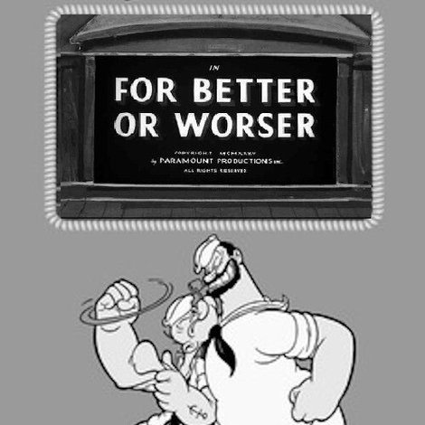 For Better or Worser