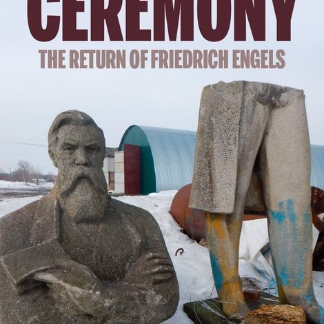 Ceremony: The Return of Friedrich Engels