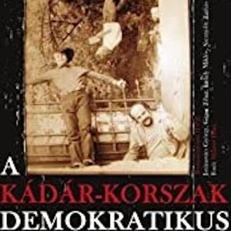 A Kádár-korszak demokratikus ellenzéke