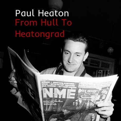 Paul Heaton: From Hull To Heatongrad