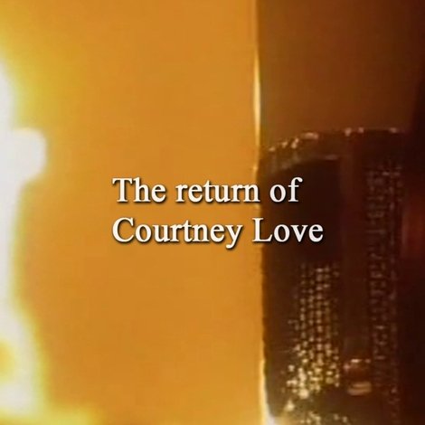 The Return of Courtney Love