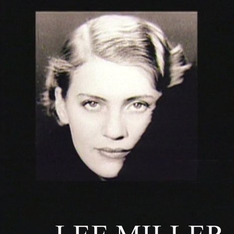 Lee Miller: A Crazy Way of Seeing