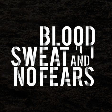 Blood, Sweat and No Fears
