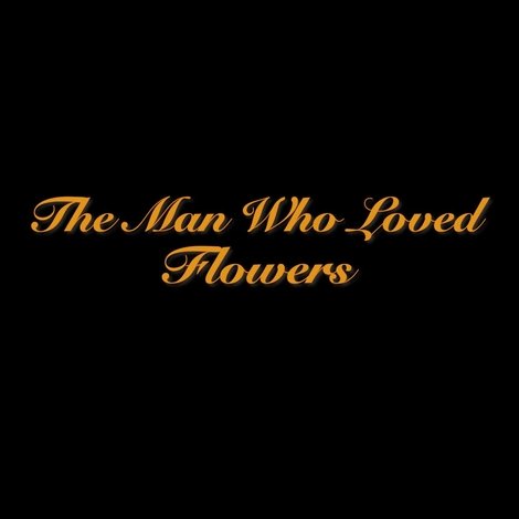 The Man Who Loved Flowers