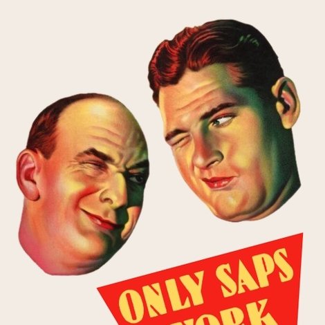 Only Saps Work