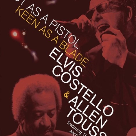 Elvis Costello & Allen Toussaint: Hot as a Pistol, Keen as a Blade
