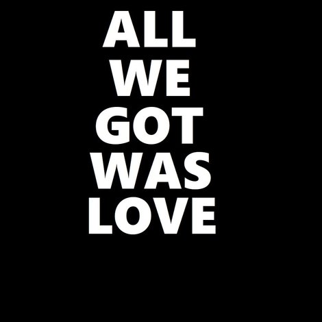 All We Got Was Love