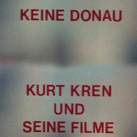Keine Donau - Kurt Kren und seine Filme