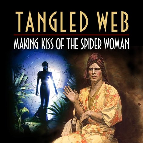 Tangled Web: Making Kiss of the Spider Woman