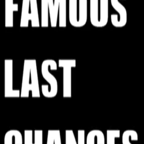 Famous Last Chances