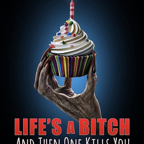Life's A Bitch and then One Kills You