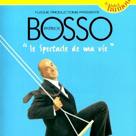 Patrick Bosso - Le spectacle de ma vie