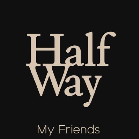 My Friends - Halfway (1/3)