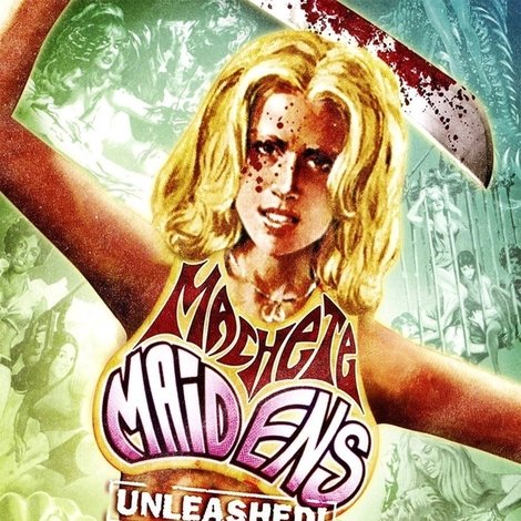Machete Maidens Unleashed!