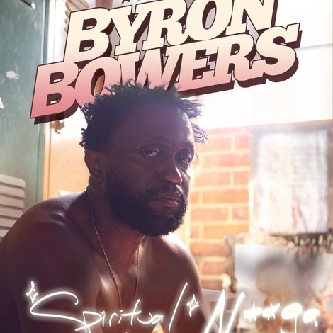 Byron Bowers: Spiritual N***a
