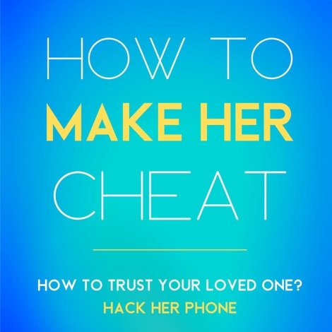 How to Make Her Cheat