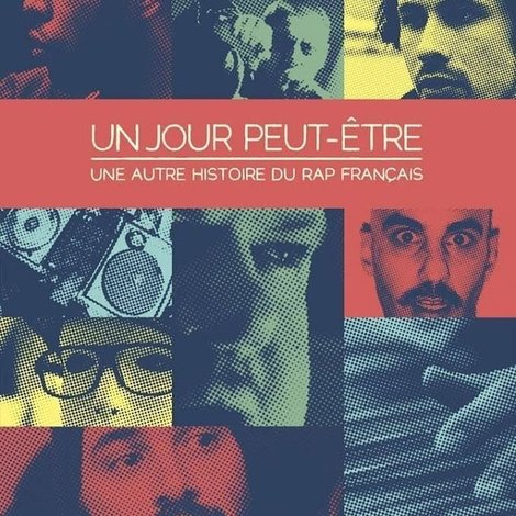 Un jour peut-ĂȘtre, une autre histoire du rap français