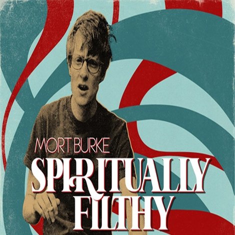 Mort Burke: Spiritually Filthy