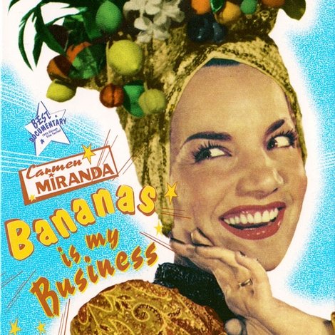 Carmen Miranda: Bananas Is My Business