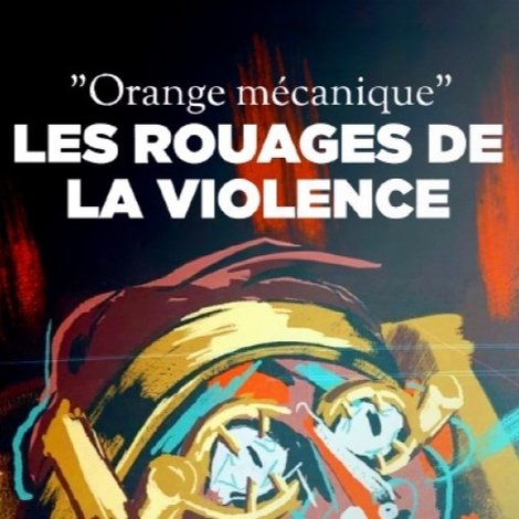 « Orange mécanique », les rouages de la violence