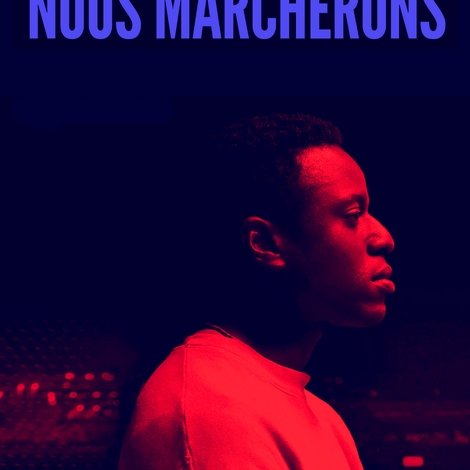 Et toujours nous marcherons