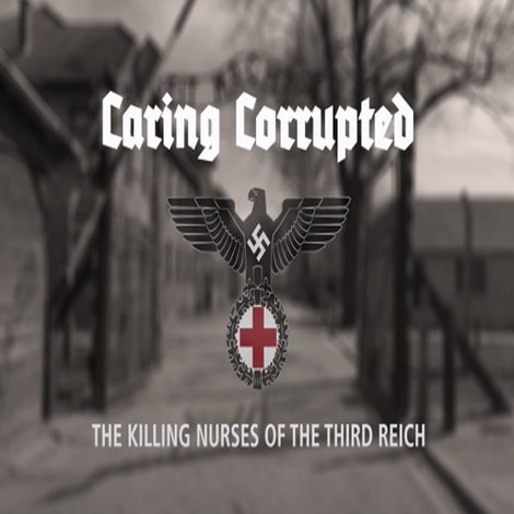 Caring Corrupted: The Killing Nurses of the Third Reich