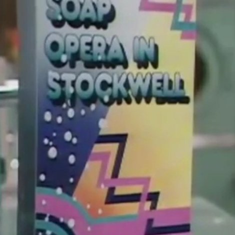 Soap Opera in Stockwell
