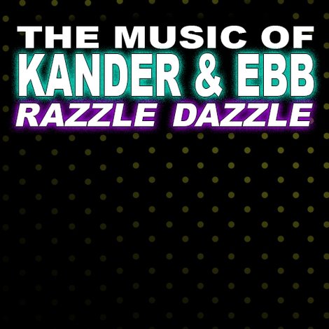 The Music of Kander & Ebb: Razzle Dazzle