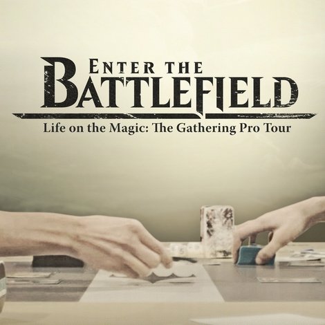 Enter the Battlefield: Life on the Magic - The Gathering Pro Tour