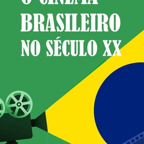 O Cinema Brasileiro no Século XX