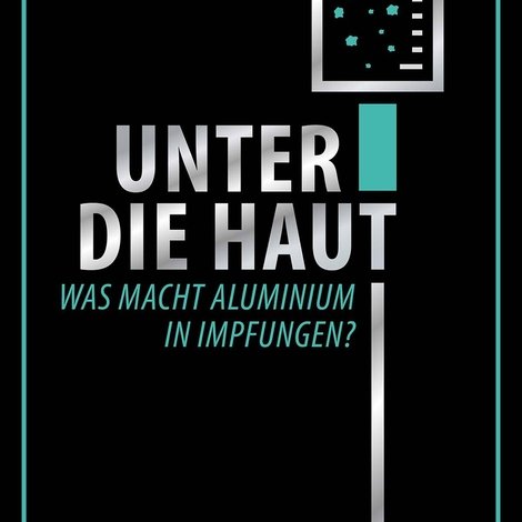 Unter Die Haut - Was macht Aluminium in Impfungen?